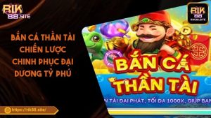 Bắn Cá Thần Tài Chiến Lược Chinh Phục Đại Dương Tỷ Phú